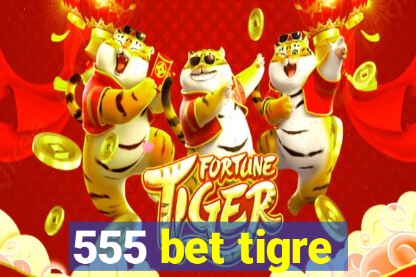 555 bet tigre